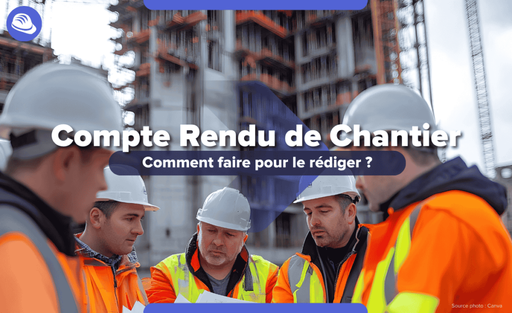 Compte rendu de chantier - comment faire pour le rédiger